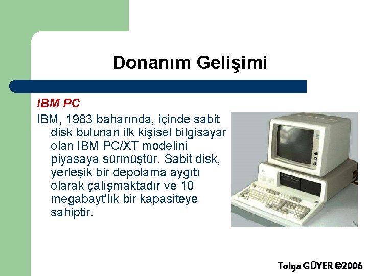 Donanım Gelişimi IBM PC IBM, 1983 baharında, içinde sabit disk bulunan ilk kişisel bilgisayar