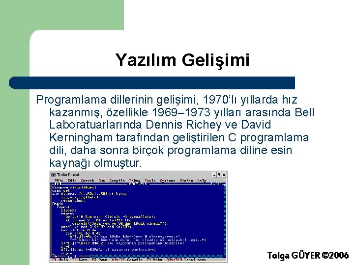 Yazılım Gelişimi Programlama dillerinin gelişimi, 1970’lı yıllarda hız kazanmış, özellikle 1969– 1973 yılları arasında