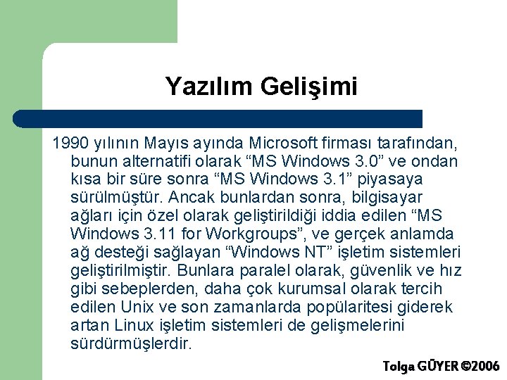 Yazılım Gelişimi 1990 yılının Mayıs ayında Microsoft firması tarafından, bunun alternatifi olarak “MS Windows
