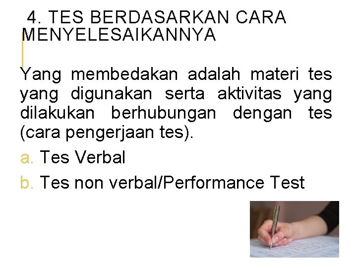 4. TES BERDASARKAN CARA MENYELESAIKANNYA Yang membedakan adalah materi tes yang digunakan serta aktivitas
