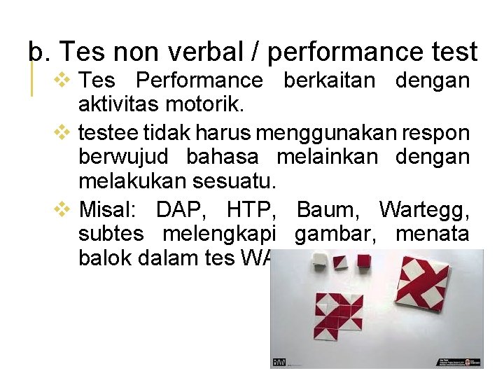 b. Tes non verbal / performance test v Tes Performance berkaitan dengan aktivitas motorik.