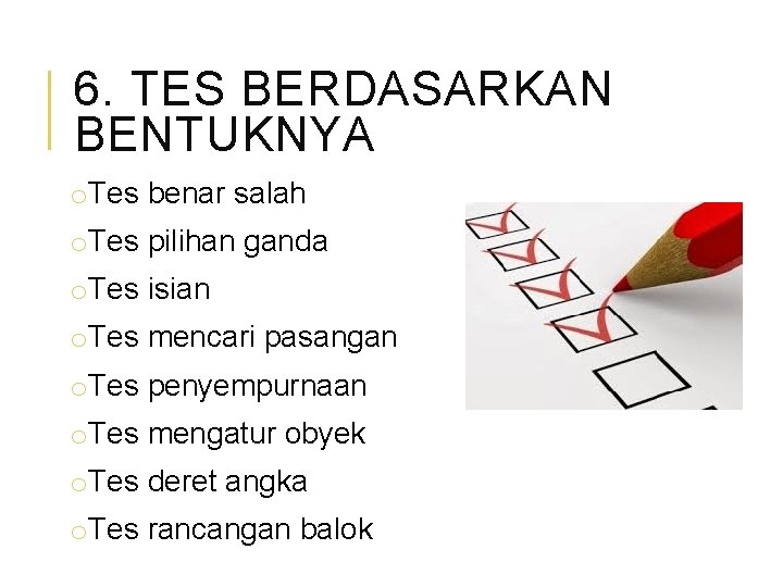 6. TES BERDASARKAN BENTUKNYA o. Tes benar salah o. Tes pilihan ganda o. Tes