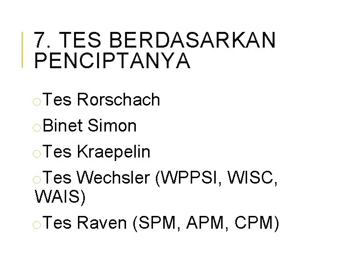 7. TES BERDASARKAN PENCIPTANYA o. Tes Rorschach o. Binet Simon o. Tes Kraepelin o.