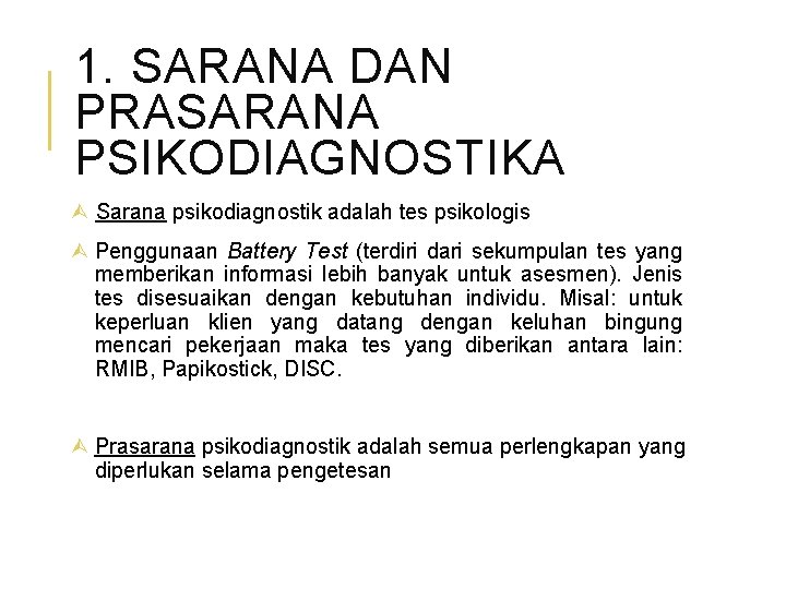 1. SARANA DAN PRASARANA PSIKODIAGNOSTIKA Sarana psikodiagnostik adalah tes psikologis Penggunaan Battery Test (terdiri