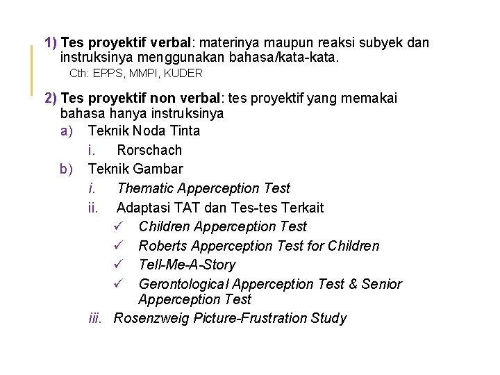 1) Tes proyektif verbal: materinya maupun reaksi subyek dan instruksinya menggunakan bahasa/kata-kata. Cth: EPPS,