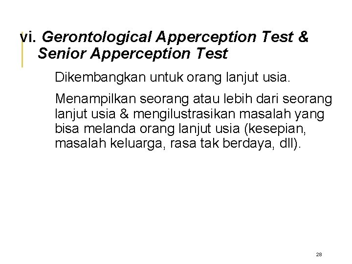 vi. Gerontological Apperception Test & Senior Apperception Test Dikembangkan untuk orang lanjut usia. Menampilkan