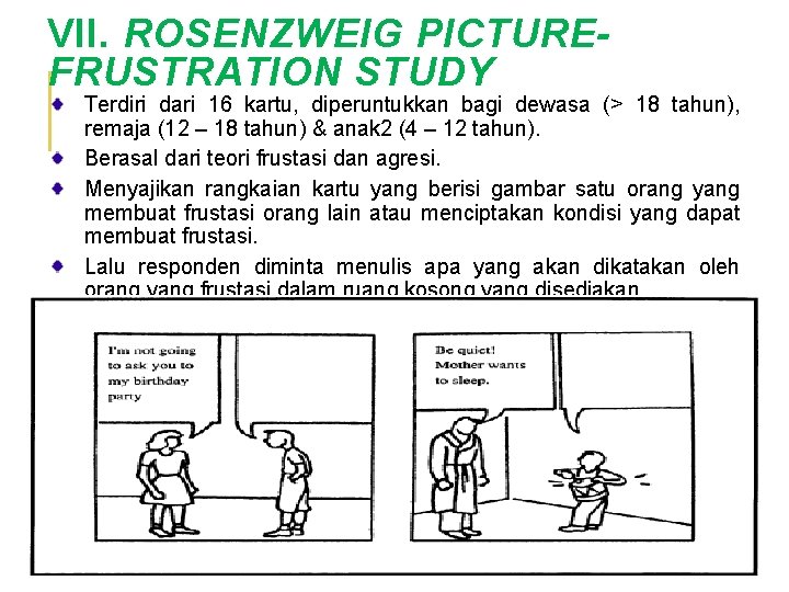 VII. ROSENZWEIG PICTUREFRUSTRATION STUDY Terdiri dari 16 kartu, diperuntukkan bagi dewasa (> 18 tahun),