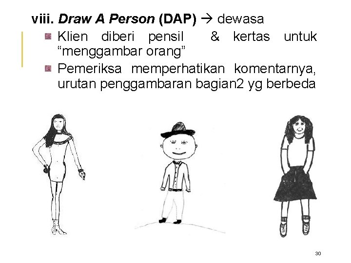 viii. Draw A Person (DAP) dewasa Klien diberi pensil & kertas untuk “menggambar orang”
