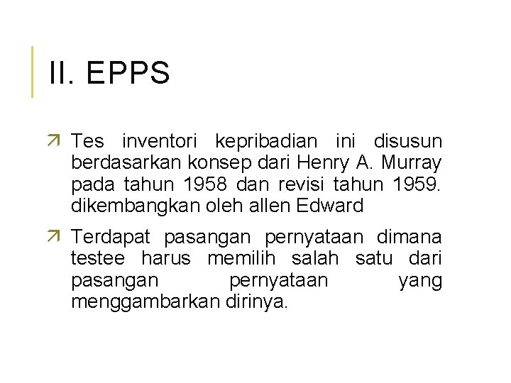 II. EPPS ä Tes inventori kepribadian ini disusun berdasarkan konsep dari Henry A. Murray