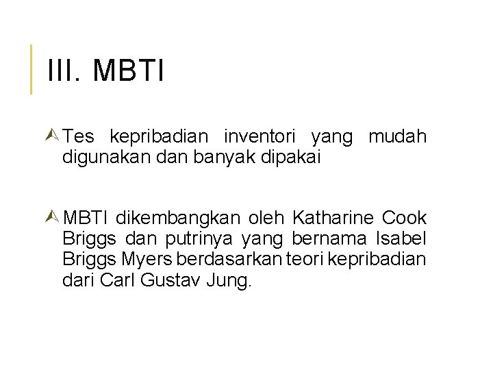 III. MBTI Tes kepribadian inventori yang mudah digunakan dan banyak dipakai MBTI dikembangkan oleh