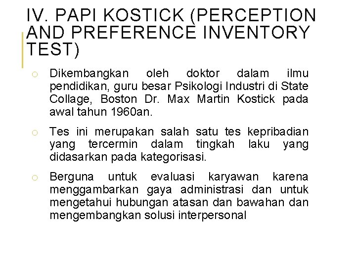 IV. PAPI KOSTICK (PERCEPTION AND PREFERENCE INVENTORY TEST) o Dikembangkan oleh doktor dalam ilmu