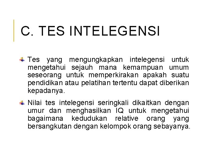 C. TES INTELEGENSI Tes yang mengungkapkan intelegensi untuk mengetahui sejauh mana kemampuan umum seseorang