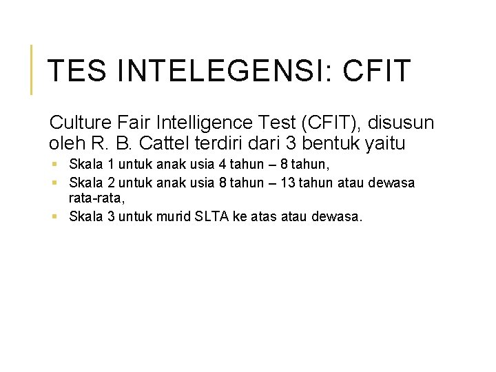 TES INTELEGENSI: CFIT Culture Fair Intelligence Test (CFIT), disusun oleh R. B. Cattel terdiri