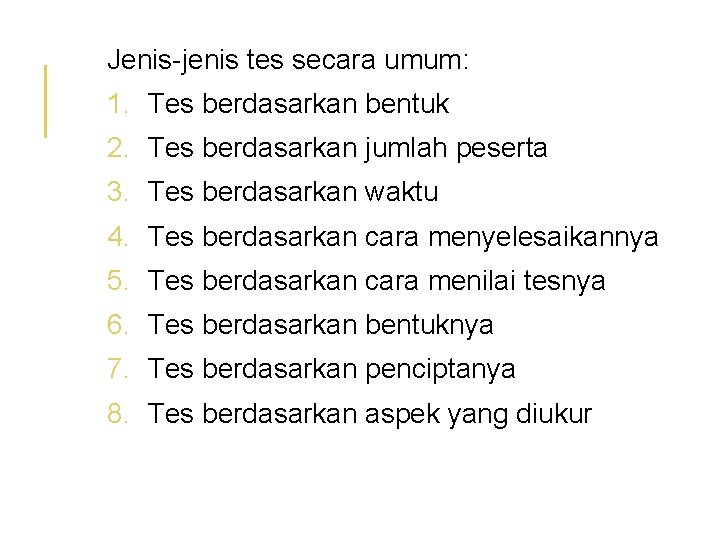 Jenis-jenis tes secara umum: 1. Tes berdasarkan bentuk 2. Tes berdasarkan jumlah peserta 3.