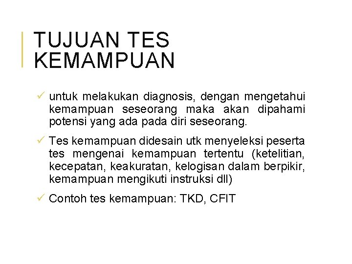 TUJUAN TES KEMAMPUAN ü untuk melakukan diagnosis, dengan mengetahui kemampuan seseorang maka akan dipahami