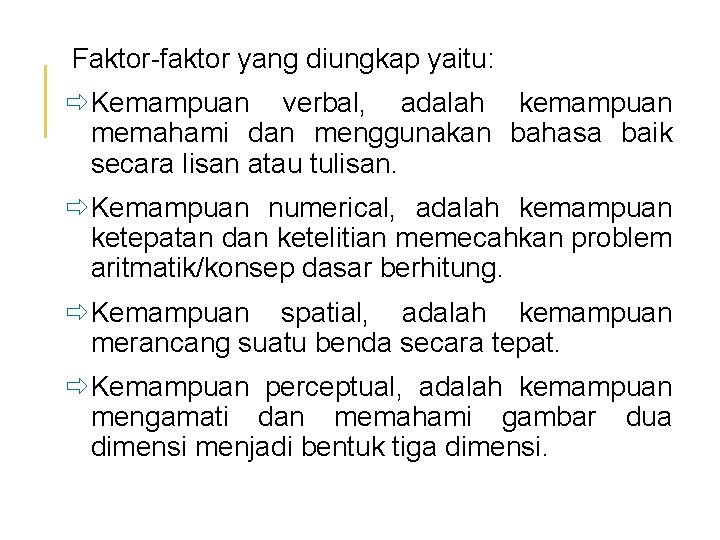 Faktor-faktor yang diungkap yaitu: ð Kemampuan verbal, adalah kemampuan memahami dan menggunakan bahasa baik
