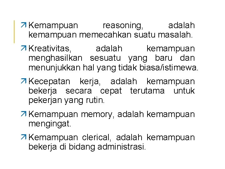 ä Kemampuan reasoning, adalah kemampuan memecahkan suatu masalah. ä Kreativitas, adalah kemampuan menghasilkan sesuatu