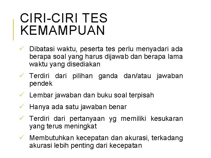 CIRI-CIRI TES KEMAMPUAN ü Dibatasi waktu, peserta tes perlu menyadari ada berapa soal yang