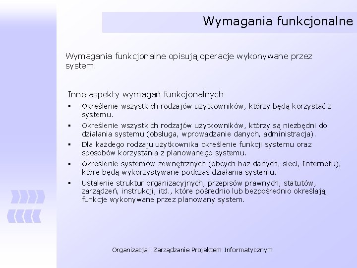 Wymagania funkcjonalne opisują operacje wykonywane przez system. Inne aspekty wymagań funkcjonalnych § Określenie wszystkich