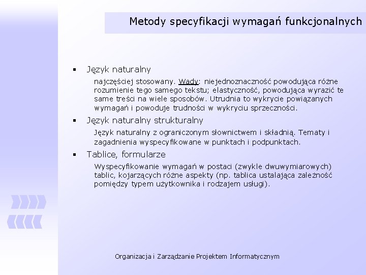 Metody specyfikacji wymagań funkcjonalnych § Język naturalny najczęściej stosowany. Wady: niejednoznaczność powodująca różne rozumienie