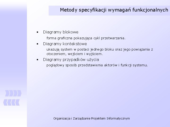 Metody specyfikacji wymagań funkcjonalnych § Diagramy blokowe forma graficzna pokazująca cykl przetwarzania. § Diagramy