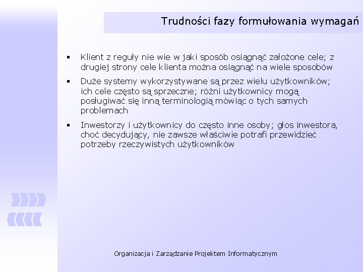 Trudności fazy formułowania wymagań § Klient z reguły nie w jaki sposób osiągnąć założone