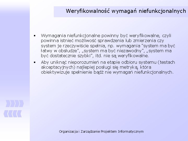 Weryfikowalność wymagań niefunkcjonalnych § Wymagania niefunkcjonalne powinny być weryfikowalne, czyli powinna istnieć możliwość sprawdzenia