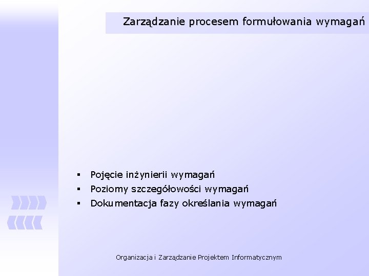 Zarządzanie procesem formułowania wymagań § Pojęcie inżynierii wymagań § Poziomy szczegółowości wymagań § Dokumentacja