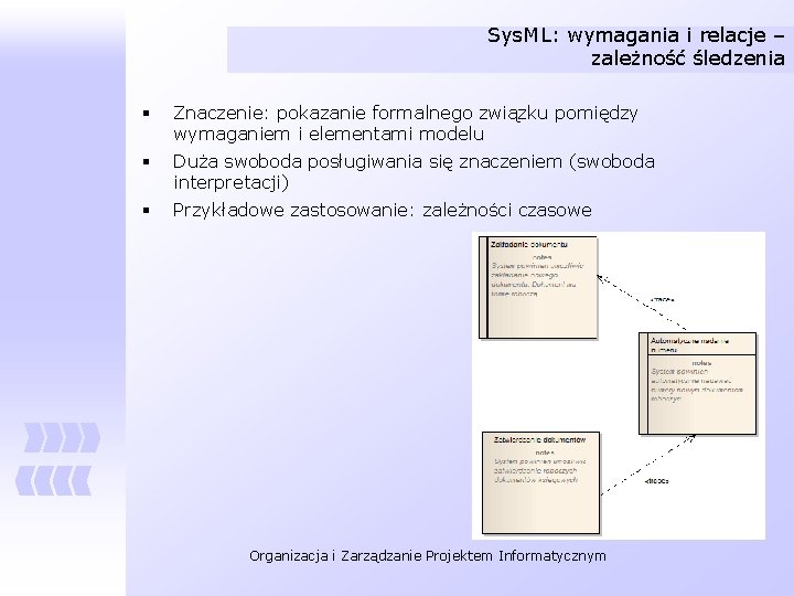 Sys. ML: wymagania i relacje – zależność śledzenia § Znaczenie: pokazanie formalnego związku pomiędzy