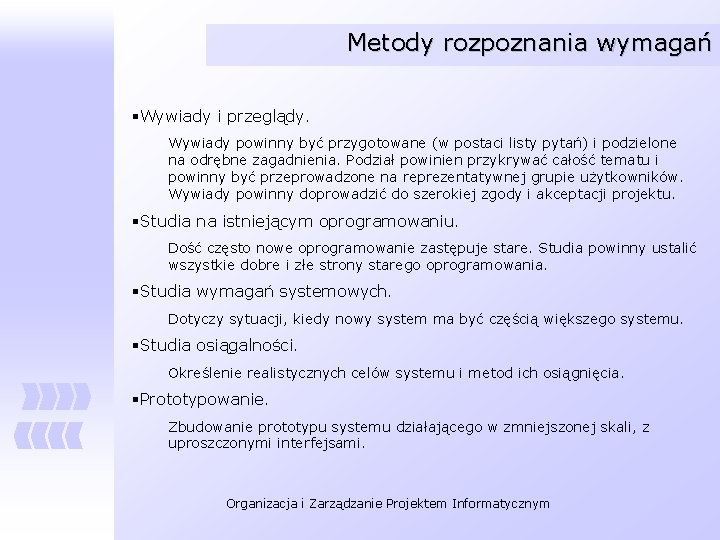 Metody rozpoznania wymagań §Wywiady i przeglądy. Wywiady powinny być przygotowane (w postaci listy pytań)