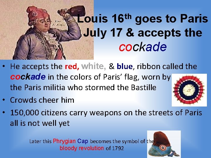 Louis 16 th goes to Paris July 17 & accepts the cockade • He