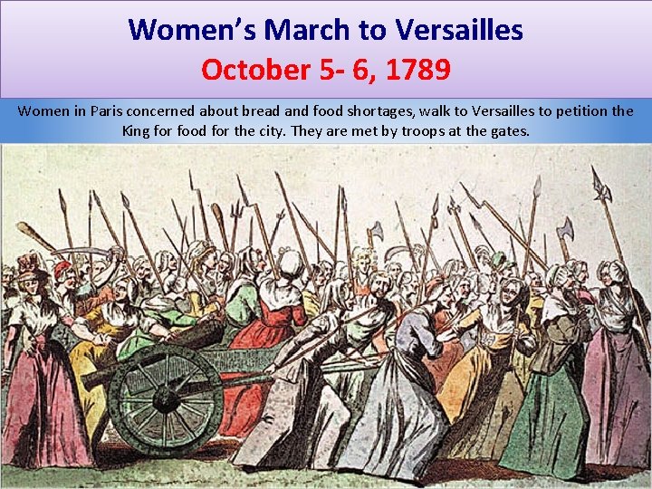 Women’s March to Versailles October 5 - 6, 1789 Women in Paris concerned about