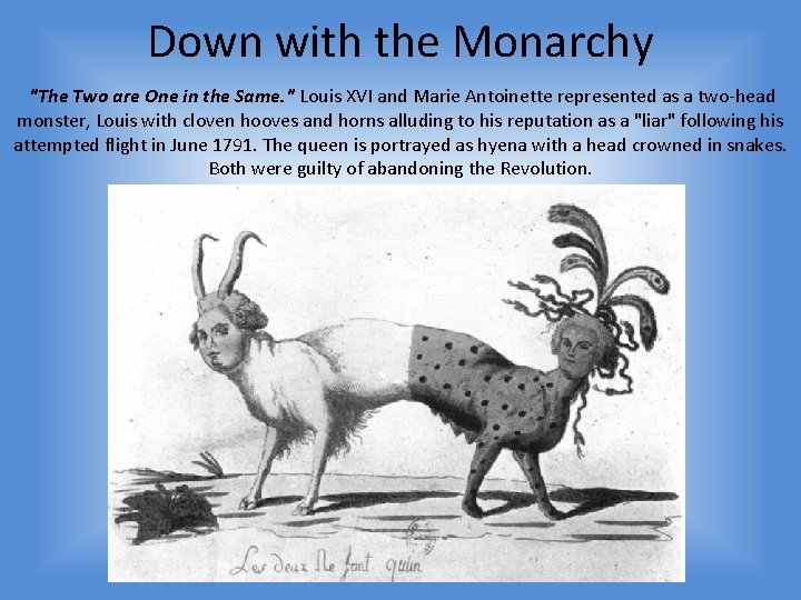 Down with the Monarchy "The Two are One in the Same. " Louis XVI