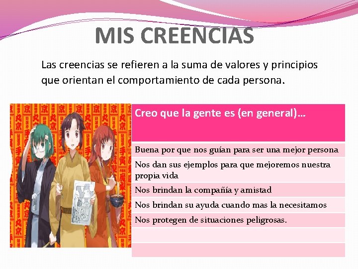 MIS CREENCIAS Las creencias se refieren a la suma de valores y principios que