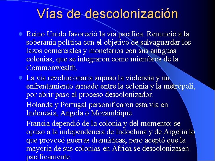 Vías de descolonización Reino Unido favoreció la vía pacífica. Renunció a la soberanía política