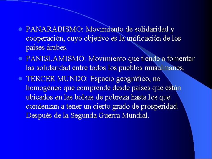 PANARABISMO: Movimiento de solidaridad y cooperación, cuyo objetivo es la unificación de los países