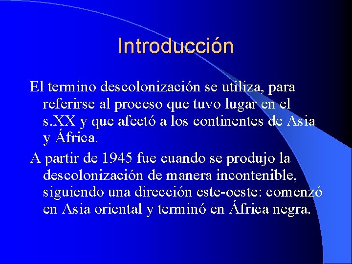 Introducción El termino descolonización se utiliza, para referirse al proceso que tuvo lugar en