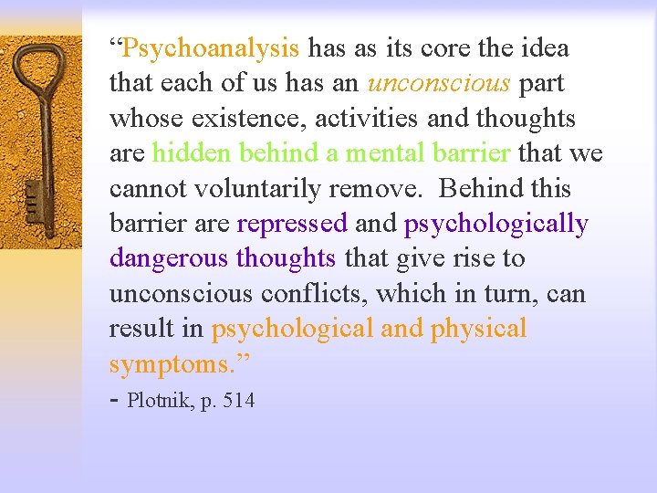 “Psychoanalysis has as its core the idea that each of us has an unconscious