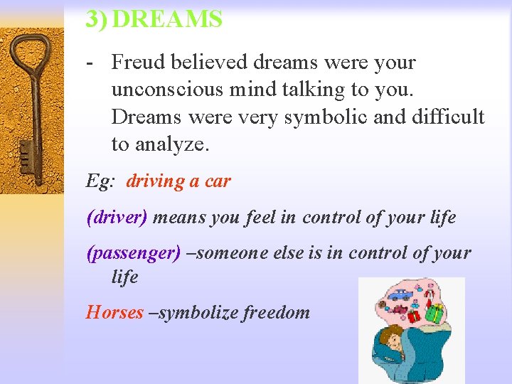 3) DREAMS - Freud believed dreams were your unconscious mind talking to you. Dreams