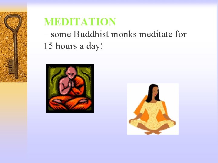 MEDITATION – some Buddhist monks meditate for 15 hours a day! 