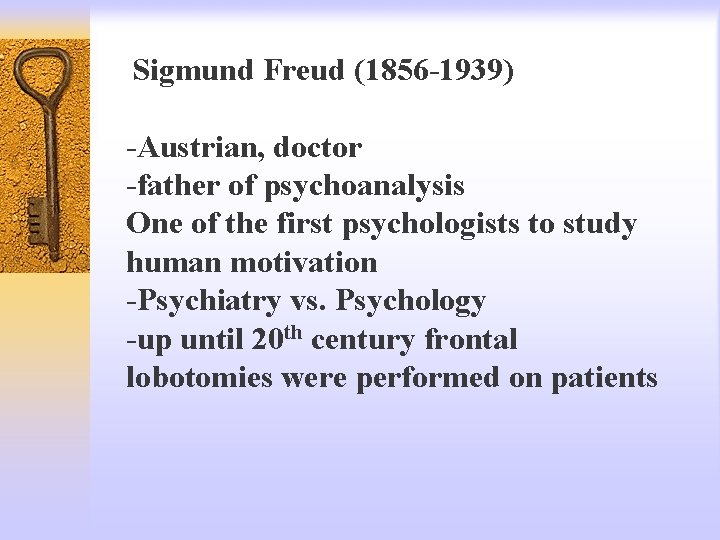  Sigmund Freud (1856 -1939) -Austrian, doctor -father of psychoanalysis One of the first