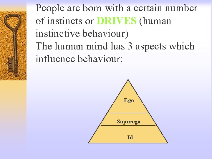 People are born with a certain number of instincts or DRIVES (human instinctive behaviour)