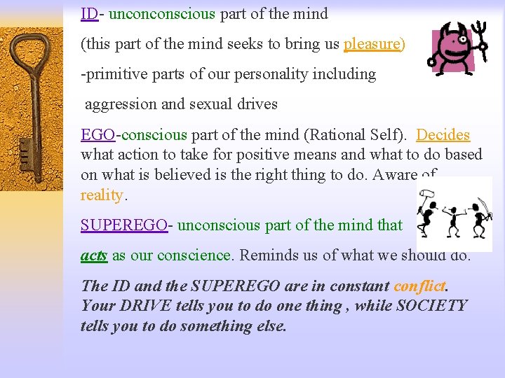 ID- unconconscious part of the mind (this part of the mind seeks to bring