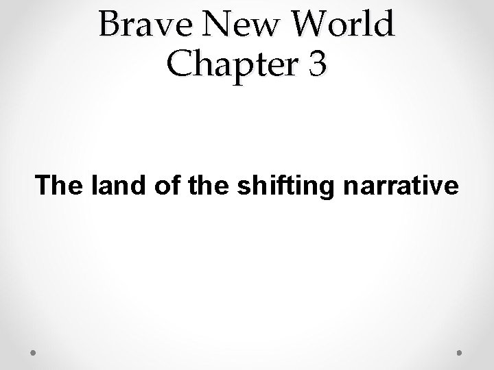 Brave New World Chapter 3 The land of the shifting narrative 