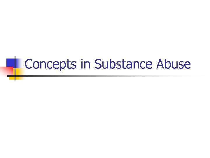 Concepts in Substance Abuse 