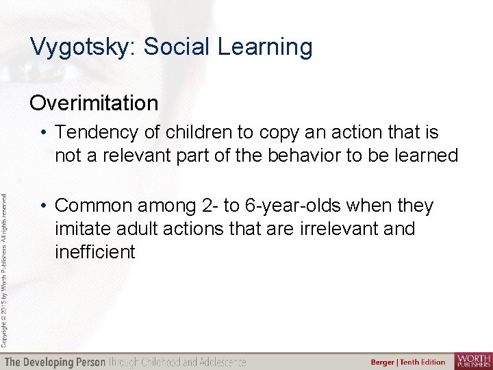 Vygotsky: Social Learning Overimitation • Tendency of children to copy an action that is