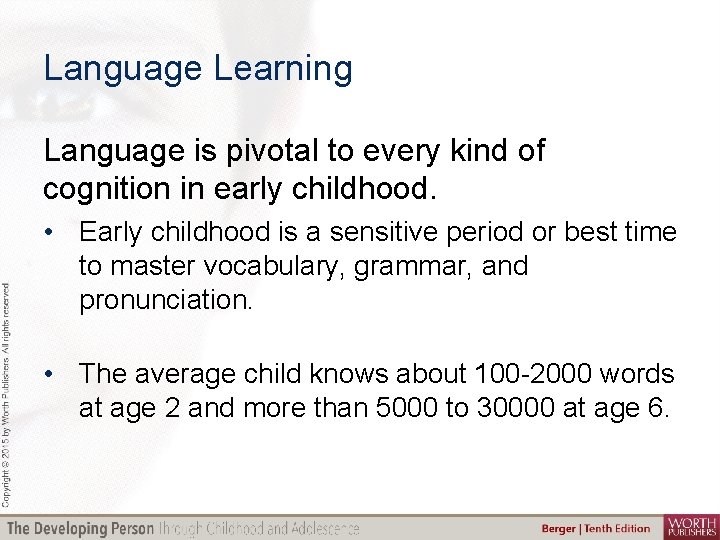 Language Learning Language is pivotal to every kind of cognition in early childhood. •