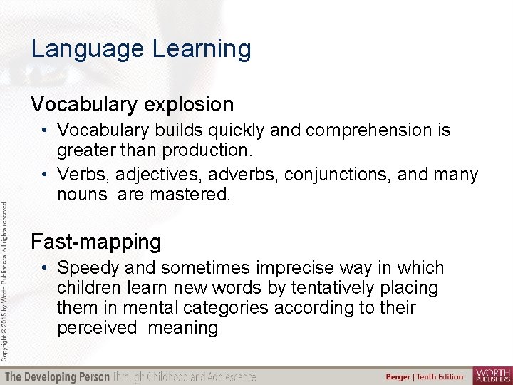 Language Learning Vocabulary explosion • Vocabulary builds quickly and comprehension is greater than production.