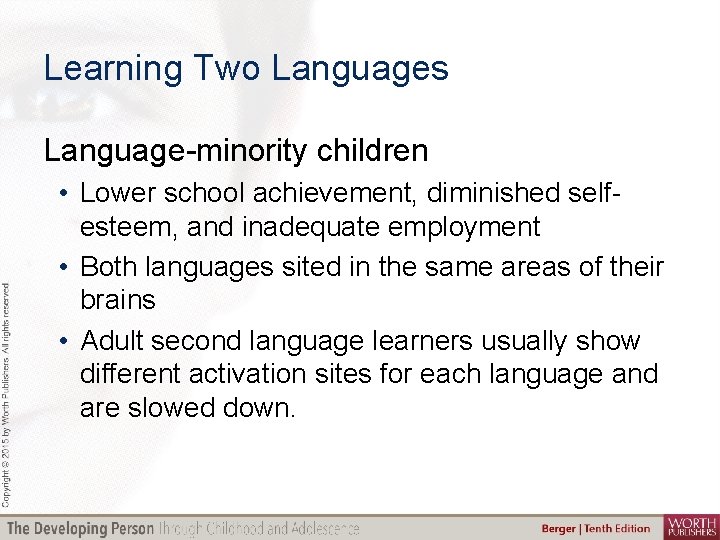 Learning Two Languages Language-minority children • Lower school achievement, diminished selfesteem, and inadequate employment