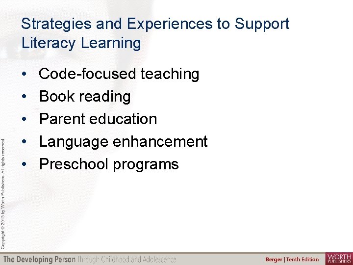 Strategies and Experiences to Support Literacy Learning • • • Code-focused teaching Book reading